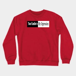 Your Comfort = My Oppression - Double-sided Crewneck Sweatshirt